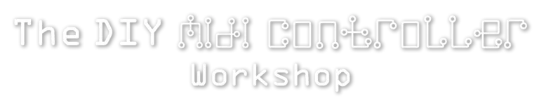 The DIY MIDI Controller Workshop